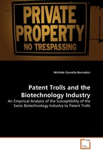 Patent Trolls and the Biotechnology Industry. An Empirical Analysis of the Susceptibility of the Swiss Biotechnology Industry to Patent Trolls