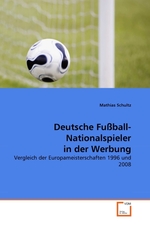 Deutsche Fu?ball-Nationalspieler in der Werbung. Vergleich der Europameisterschaften 1996 und 2008