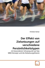 Der Effekt von Zielsetzungen auf verschiedene Pers?nlichkeitstypen. mit besonderem Schwerpunkt auf das MBO-Konzept und die Zielsetzungstheorie