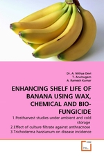 ENHANCING SHELF LIFE OF BANANA USING WAX, CHEMICAL AND BIO-FUNGICIDE. 1.Postharvest studies under ambient and cold storage 2.Effect of culture filtrate against anthracnose 3.Trichoderma harzianum on disease incidence