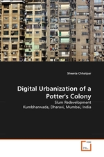 Digital Urbanization of a Potters Colony. Slum Redevelopment Kumbharwada, Dharavi, Mumbai, India