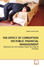 THE EFFECT OF CORRUPTION ON PUBLIC FINANCIAL MANAGEMENT. EMPHASIS ON THE FEDERAL PUBLIC SECTORS IN ETHIOPIA