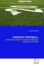 FANTASY FOOTBALL:. ANALYZING FANTASY THEMES IN AMERICAS RHETORICAL PASTIME