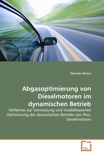 Abgasoptimierung von Dieselmotoren im dynamischen Betrieb. Verfahren zur Vermessung und modellbasierten Optimierung des dynamischen Betriebs von Pkw- Dieselmotoren