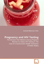 Pregnancy and HIV Testing. The Decision that Matters among Pregnant Women to Utilize HIV Testing in The Case of a Government Health Institution of Addis Ababa