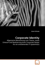 Corporate Identity. Allgemeine Betrachtung zum Thema, sowie Entwurf und Realisierung eines Corporate Design f?r ein entstehendes IT-Systemhaus