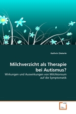 Milchverzicht als Therapie bei Autismus?. Wirkungen und Auswirkungen von Milchkonsum auf die Symptomatik