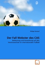 Der Fall Webster des CAS. Bedeutung und Auswirkung auf den Vereinswechsel im internationalen Fu?ball