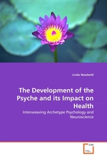 The Development of the Psyche and its Impact on Health. Interweaving Archetype Psychology and Neuroscience