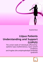 LUpus Patients Understanding and Support (LUPUS). The unmet needs of individuals-affected-by-systemic lupus erythematosus, lupus variant conditions and Hughes (the antiphospholipid antibody) syndrome