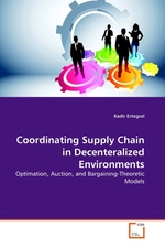 Coordinating Supply Chain in Decenteralized Environments. Optimation, Auction, and Bargaining-Theoretic Models