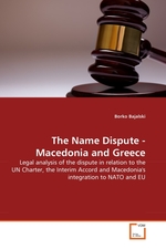 The Name Dispute - Macedonia and Greece. Legal analysis of the dispute in relation to the UN Charter, the Interim Accord and Macedonias integration to NATO and EU