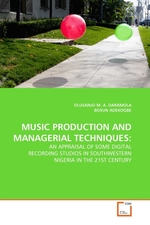 MUSIC PRODUCTION AND MANAGERIAL TECHNIQUES:. AN APPRAISAL OF SOME DIGITAL RECORDING STUDIOS IN SOUTHWESTERN NIGERIA IN THE 21ST CENTURY