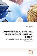 CUSTOMER RELATIONS AND PERCEPTION OF NIGERIAN BANKS. An Evaluation of Intercontinental Bank And Prudent Bank