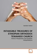 INTANGIBLE TREASURES OF ETHIOPIAN ORTHODOX TEWAHIDO CHURCH. Historic Perspectives and Symbolic Interpretations