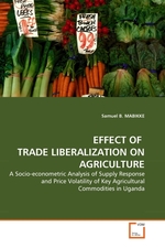 EFFECT OF TRADE LIBERALIZATION ON AGRICULTURE. A Socio-econometric Analysis of Supply Response and Price Volatility of Key Agricultural Commodities in Uganda