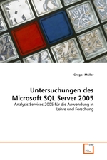 Untersuchungen des Microsoft SQL Server 2005. Analysis Services 2005 f?r die Anwendung in Lehre und Forschung