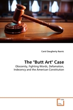 he "Butt Art" Case. Obscenity, Fighting Words, Defamation, Indecency and the American Constitution