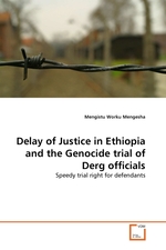 Delay of Justice in Ethiopia and the Genocide trial of Derg officials. Speedy trial right for defendants