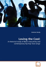 Loving the Cool:. A rhetorical study of Black masculinity and contemporary hip-hop love songs