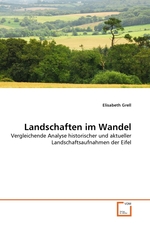 Landschaften im Wandel. Vergleichende Analyse historischer und aktueller Landschaftsaufnahmen der Eifel