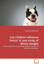 Can Children Influence Policy? A case study of Bhima Sangha. The contribution of working childrens unions in tackling child labour