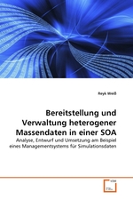 Bereitstellung und Verwaltung heterogener Massendaten in einer SOA. Analyse, Entwurf und Umsetzung am Beispiel eines Managementsystems f?r Simulationsdaten