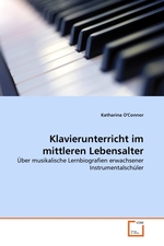 Klavierunterricht im mittleren Lebensalter. ?ber musikalische Lernbiografien erwachsener Instrumentalsch?ler