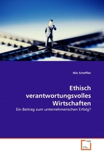 Ethisch verantwortungsvolles Wirtschaften. Ein Beitrag zum unternehmerischen Erfolg?