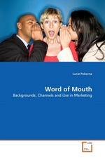 Word of Mouth. Backgrounds, Channels and Use in Marketing