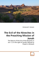 The Evil of the Ninevites in the Preaching Mission of Jonah. The Nature of the Evil of the Ninevites in Jon 1:2 in the Light of Jonahs Refusal to Preach in Nineveh