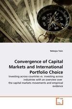 Convergence of Capital Markets and International Portfolio Choice. Investing across countries vs. investing across industries with an overview over the capital markets movements and empirical evidence
