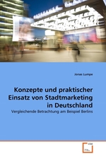 Konzepte und praktischer Einsatz von Stadtmarketing in Deutschland. Vergleichende Betrachtung am Beispiel Berlins