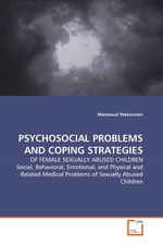 PSYCHOSOCIAL PROBLEMS AND COPING STRATEGIES. OF FEMALE SEXUALLY ABUSED CHILDREN Social, Behavioral, Emotional; and Physical and Related Medical Problems of Sexually Abused Children