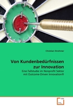 Von Kundenbed?rfnissen zur Innovation. Eine Fallstudie im Nonprofit Sektor mit Outcome-Driven Innovation®