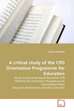 A critical study of the CPD Orientation Programme for Educators. Study of Outcomes Based Education CPD Whether the Orientation Programme for Intermediate Phase Educators Achieved its intended outcomes