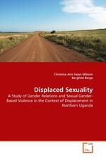 Displaced Sexuality. A Study of Gender Relations and Sexual Gender-Based Violence in the Context of Displacement in Northern Uganda