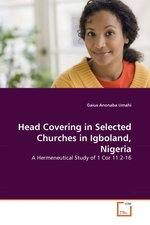 Head Covering in Selected Churches in Igboland, Nigeria. A Hermeneutical Study of 1 Cor 11:2-16