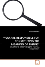 YOU ARE RESPONSIBLE FOR CONSTITUTING THE MEANING OF THINGS". EXAMINING JENNY HOLZERS TEXTUAL CONSTRUCTS