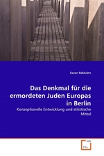 Das Denkmal f?r die ermordeten Juden Europas in Berlin. Konzeptionelle Entwicklung und stilistische Mittel