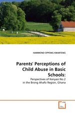 Parents Perceptions of Child Abuse in Basic Schools:. Perspectives of Kenyasi No.2 in the Brong Ahafo Region, Ghana