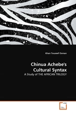 Chinua Achebes Cultural Syntax. A Study of THE AFRICAN TRILOGY