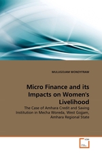 Micro Finance and its Impacts on Womens Livelihood. The Case of Amhara Credit and Saving Institution in Mecha Woreda, West Gojjam, Amhara Regional State