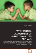 PSYCHOSOCIAL ADJUSTMENT OF INSTITUTIONALIZED ORPHANS. PSYCHOSOCIAL ADJUSTMENT OF HIV/AIDS AND NON-HIV/AIDS ORPHAN ADOLESCENTS IN FOUR CHILDCARE INSTITUTIONS