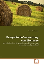 Energetische Verwertung von Biomasse. am Beispiel einer Kooperation von Biobauern aus dem mittleren Burgenland