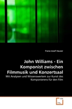 John Williams - Ein Komponist zwischen Filmmusik und Konzertsaal. Mit Analysen und Wissenswertem zur Kunst des Komponierens f?r den Film