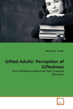 Gifted Adults Perception of Giftedness. How Giftedness Influenced Their Graduate Education