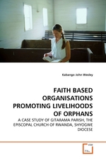 FAITH BASED ORGANISATIONS PROMOTING LIVELIHOODS OF ORPHANS. A CASE STUDY OF GITARAMA PARISH, THE EPISCOPAL CHURCH OF RWANDA, SHYOGWE DIOCESE