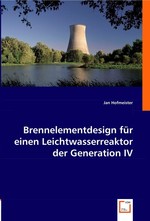 Brennelementdesign f?r einen Leichtwasserreaktor der Generation IV