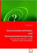 Konsumentenverhalten und Konsumentenverwirrung. Eine Literaturrecherche zu einem aktuellen Verbraucherproblem